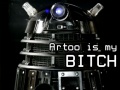 Artoo is my Bitch.jpg